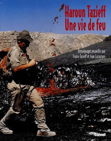 Haroun Tazieff, une vie de feu