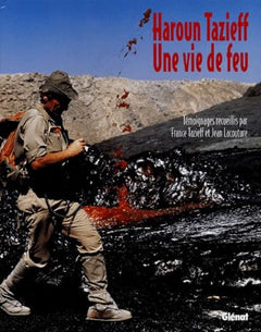 Haroun Tazieff, une vie de feu