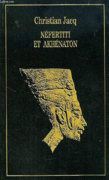 Néfertiti et Akhénaton, le couple solaire. Collection : Les Trésors de la Littérature.