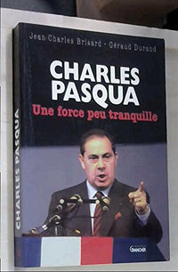 Charles Pasqua: Une force peu tranquille