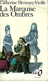La Marquise des Ombres ou La vie de Marie-Madeleine d'Aubray, marquise de Brinvilliers