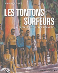 Les tontons surfeurs - aux sources du surf français