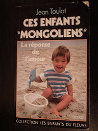 Ces enfants mongoliens. La réponse de l'amour