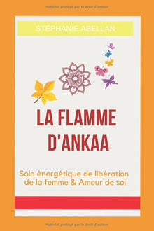 La flamme d'Ankaa: Soin énergétique de libération de la femme & Amour de soi