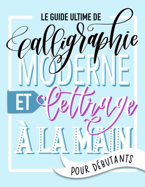 Le guide ultime de calligraphie moderne et lettrage à la main pour débutants