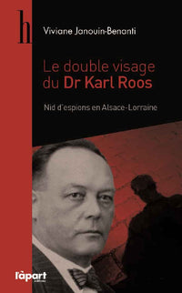 Le double visage du Dr Karl Roos: Nid d'espions en Alsace-Lorraine