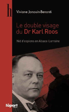 Le double visage du Dr Karl Roos: Nid d'espions en Alsace-Lorraine