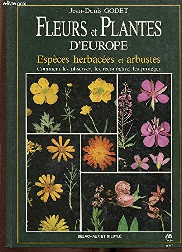 Fleurs et plantes d'Europe : Espèces herbacées et arbustes, Comment les observer, les reconnaître, les protéger