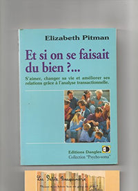 Et si on se faisait du bien ?: S'aimer, changer sa vie et améliorer ses relations grâce à l'analyse transactionnelle
