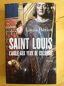 Saint Louis, l'aigle aux yeux de colombe