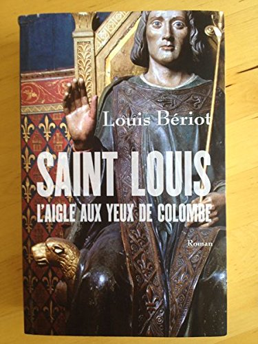 Saint Louis, l'aigle aux yeux de colombe