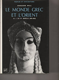 Le monde grec et l'Orient, le Ve siècle (510-403) Tome 1