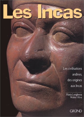 Les Incas. Les Civilisations Andines Des Origines Aux Incas
