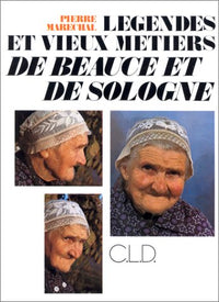 Légendes et vieux métiers de Beauce et de Sologne