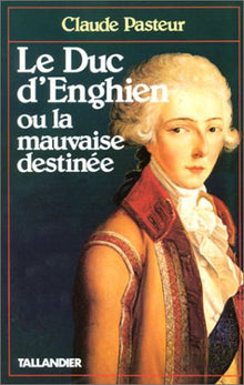 LE DUC D ENGHIEN OU LA MAUVAISE DESTINEE