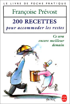 200 recettes pour accommoder les restes : ce sera encore meilleur demain