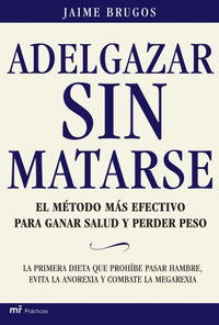 Adelgazar sin matarse: El método más efectivo para ganar salud y perder peso: 1 (MR Prácticos)