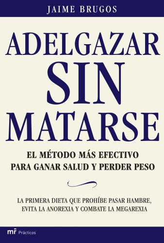 Adelgazar sin matarse: El método más efectivo para ganar salud y perder peso: 1 (MR Prácticos)