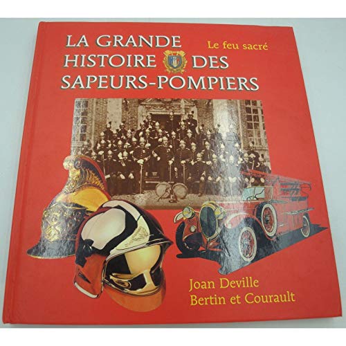 La grande histoire des sapeurs-pompiers : Le feu sacré
