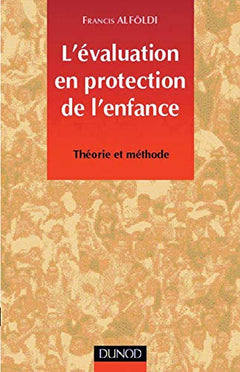 L'évaluation en protection de l'enfance : Théorie et méthode