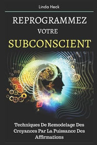 Reprogrammez votre subconscient