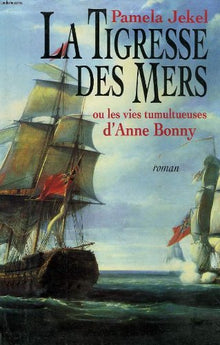 La tigresse des mers ou les vies tumultueuses d'Anne Bonny