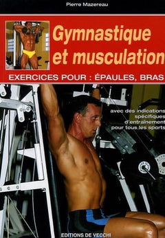 Gymnastique et musculation: Exercices pour : épaules, bras