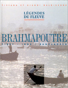 Brahmapoutre Légendes du fleuve : Tibet, Inde, Bangladesh