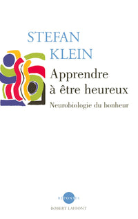 Apprendre à être heureux neurobiologie du bonheur: Neurobiologie du bonheur