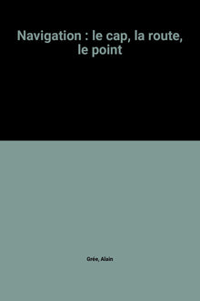 Navigation : le cap, la route, le point