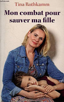 Mon combat pour sauver ma fille