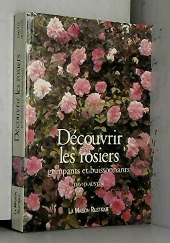 DECOUVRIR LES ROSIERS GRIMPANTS ET BUISSONNANTS (SHRUB ROSES AND CLIMBING ROSES)