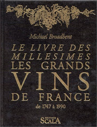 Le livre des millésimes. Les grands vins de France de 1747 à 1990