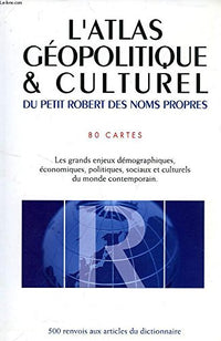 L'ATLAS GEOPOLITIQUE & CULTUREL DU PETIT ROBERT DES NOMS PROPRES