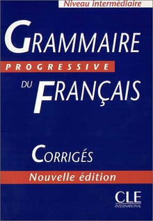 Grammaire progressive du francais. Niveau Intermediaire. Corriges