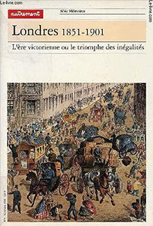 Londres, 1851-1901. L'Ere victorienne ou le triomphe des inégalités