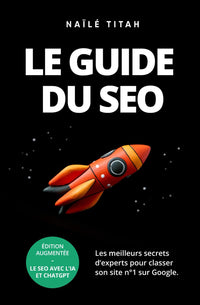 Le guide du SEO: Les meilleurs secrets d’experts pour classer son site n°1 sur Google.