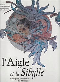 L'aigle et la sibylle: Fresques indiennes du Mexique