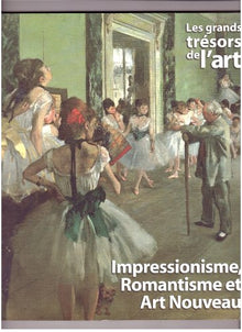 Les grands trésors de l'art: Impressionnisme, Romantisme et Art Nouveau