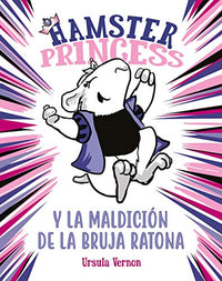 Hamster Princess y la maldición de la bruja ratona (Hamster Princess 1) (Jóvenes lectores)
