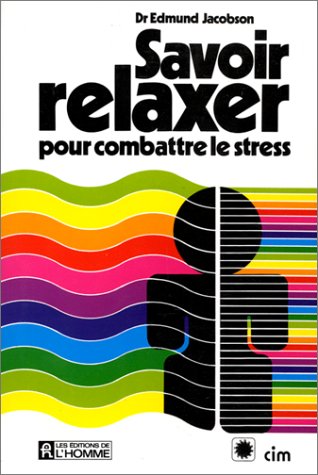 Savoir relaxer: Pour combattre le stress, Dr Edmund Jacobso