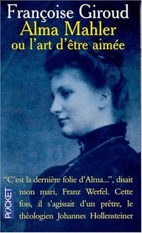 Alma Mahler Ou L'Art D'Etre Aimee
