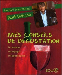 Mes conseils de dégustation: Les saveurs, Les cépages, Les appellations