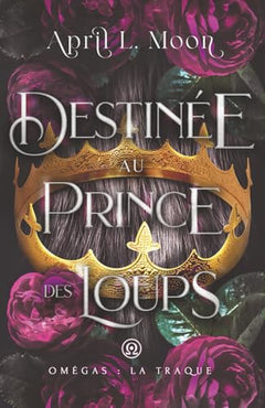 Destinée Au Prince Des Loups: Une romance paranormale d’âmes sœurs métamorphes
