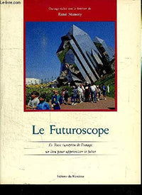 Le Futuroscope: Le parc européen de l'image, un lieu pour apprivoiser le futur