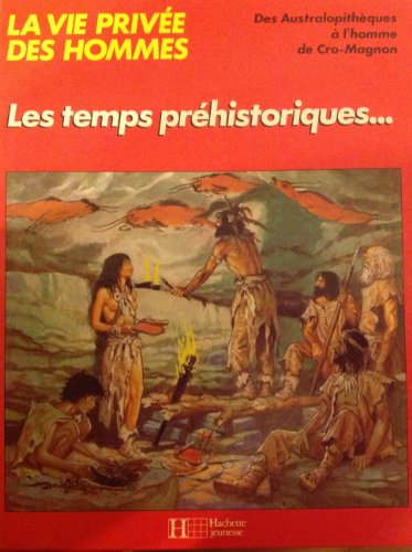 Les Temps Prehistoriques (La Vie Privee Des Hommes)