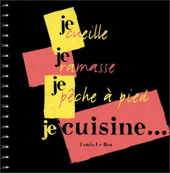 Je cueille, je ramasse, je pêche à pied, je cuisine...