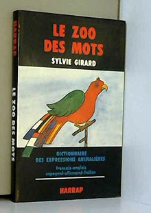 Le zoo des mots / dictionnaire des expressions animalieres français-anglais-espagnol-allemand-Italie