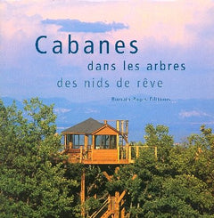 Cabanes dans les arbres: Des nids de rêve