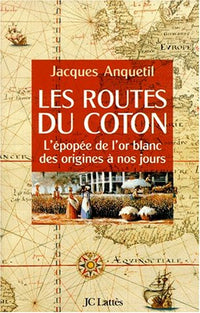 Les routes du coton: L'épopée de l'or blanc des origines à nos jours
